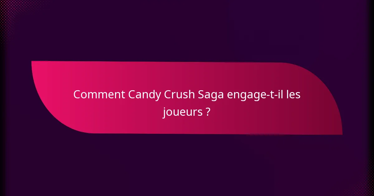 Comment Candy Crush Saga engage-t-il les joueurs ?