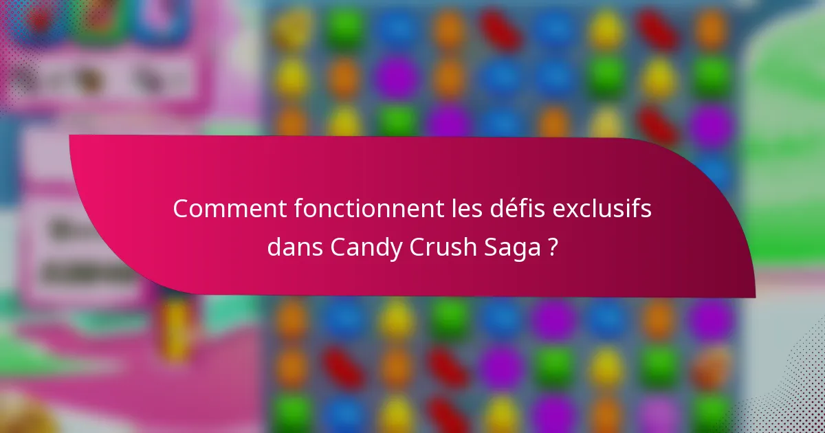 Comment fonctionnent les défis exclusifs dans Candy Crush Saga ?
