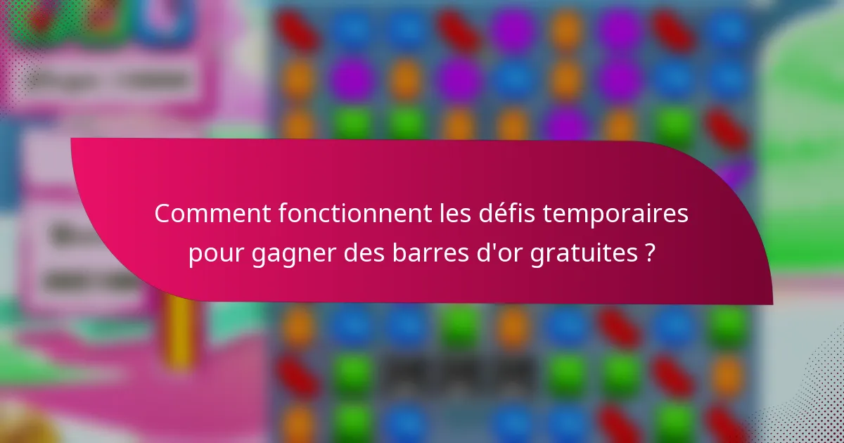 Comment fonctionnent les défis temporaires pour gagner des barres d'or gratuites ?