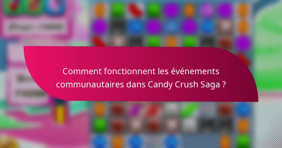 Comment fonctionnent les événements communautaires dans Candy Crush Saga ?