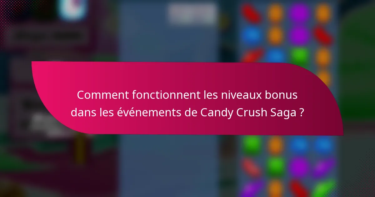 Comment fonctionnent les niveaux bonus dans les événements de Candy Crush Saga ?