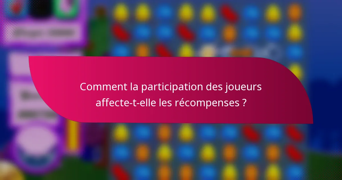 Comment la participation des joueurs affecte-t-elle les récompenses ?