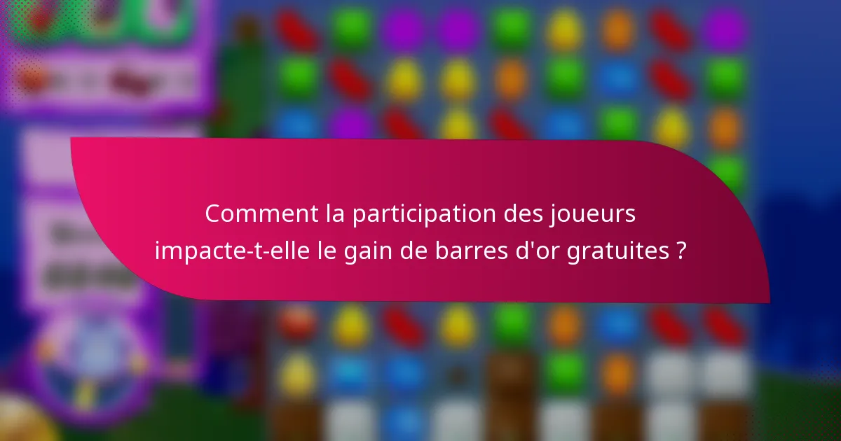 Comment la participation des joueurs impacte-t-elle le gain de barres d'or gratuites ?