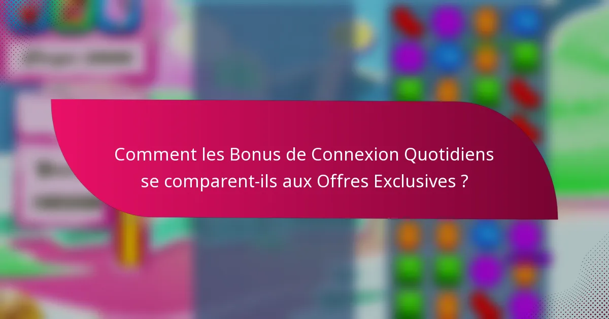 Comment les Bonus de Connexion Quotidiens se comparent-ils aux Offres Exclusives ?