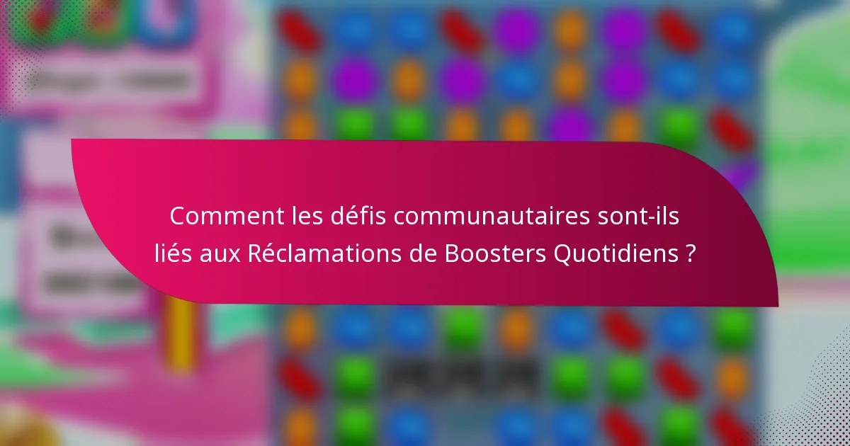 Comment les défis communautaires sont-ils liés aux Réclamations de Boosters Quotidiens ?