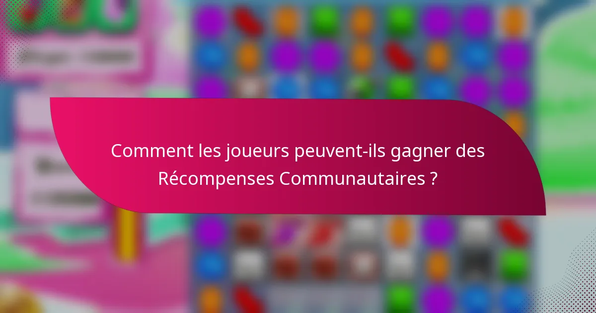 Comment les joueurs peuvent-ils gagner des Récompenses Communautaires ?