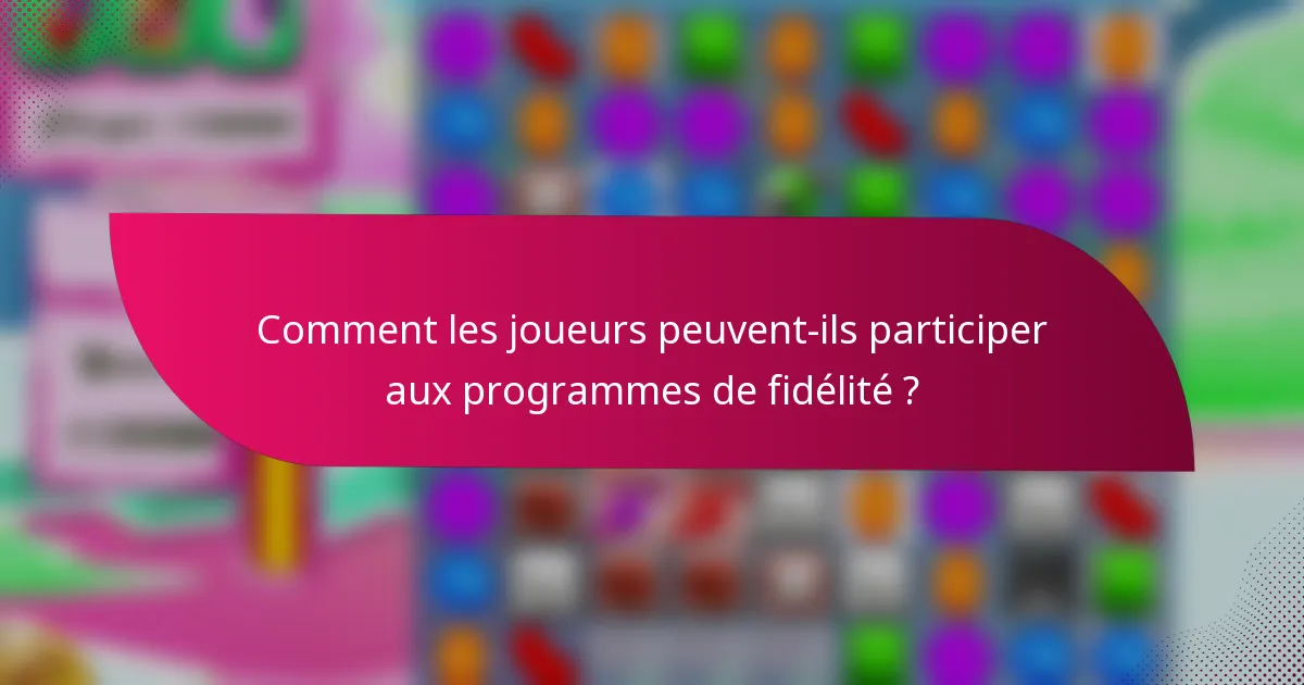 Comment les joueurs peuvent-ils participer aux programmes de fidélité ?