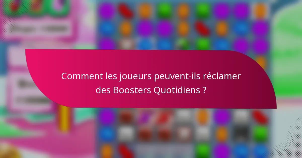 Comment les joueurs peuvent-ils réclamer des Boosters Quotidiens ?