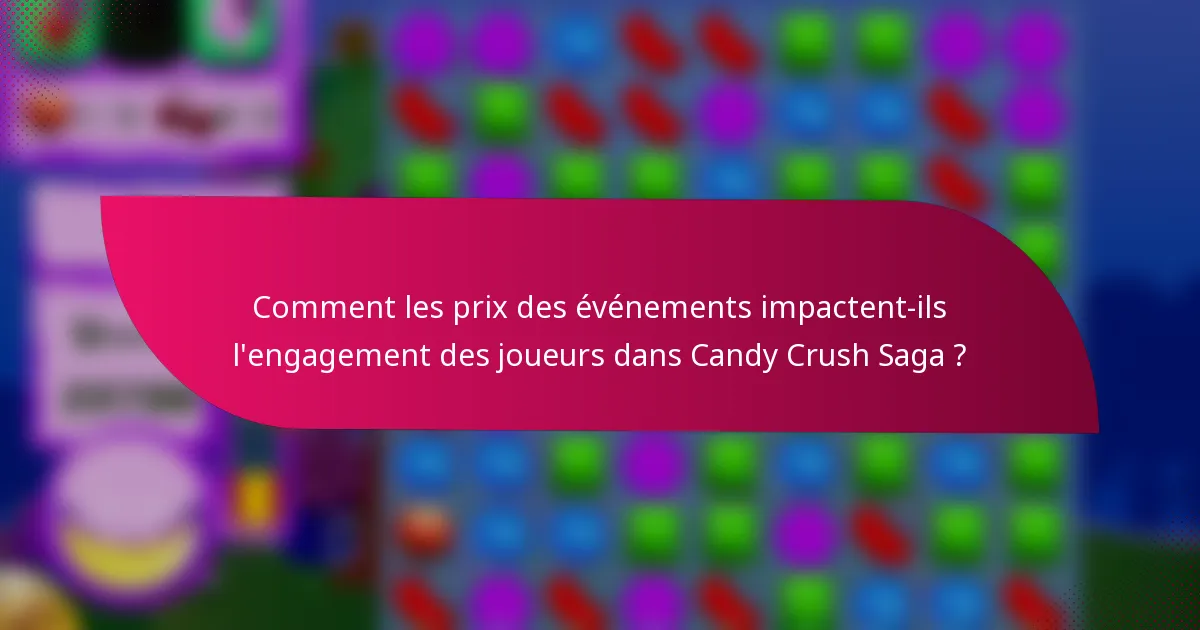 Comment les prix des événements impactent-ils l'engagement des joueurs dans Candy Crush Saga ?