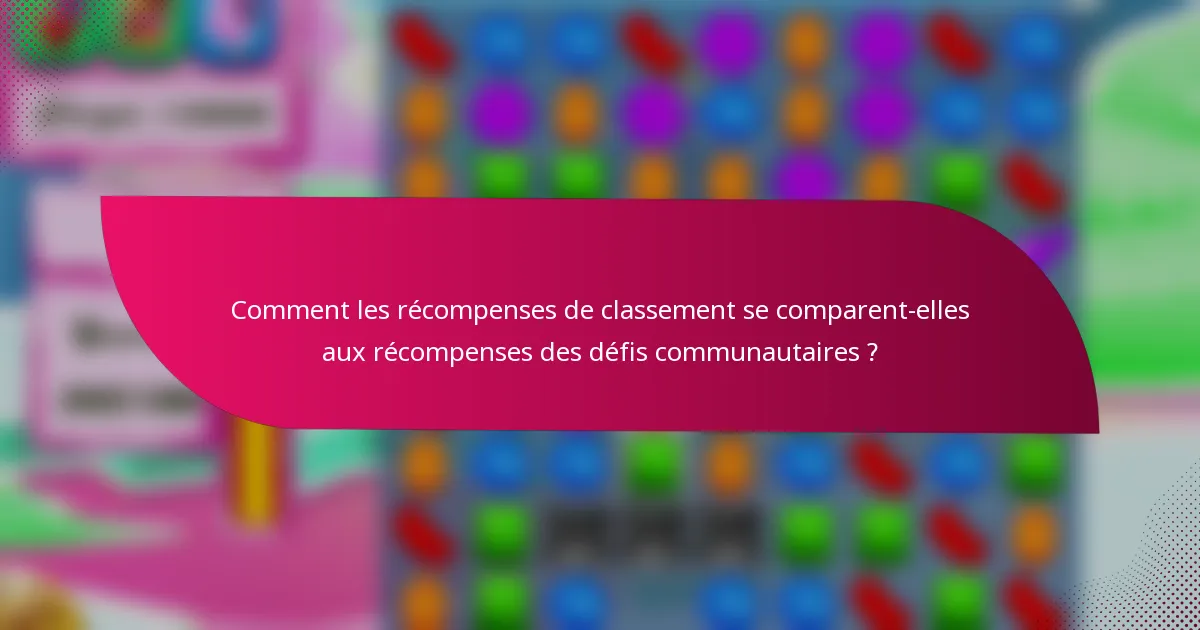 Comment les récompenses de classement se comparent-elles aux récompenses des défis communautaires ?