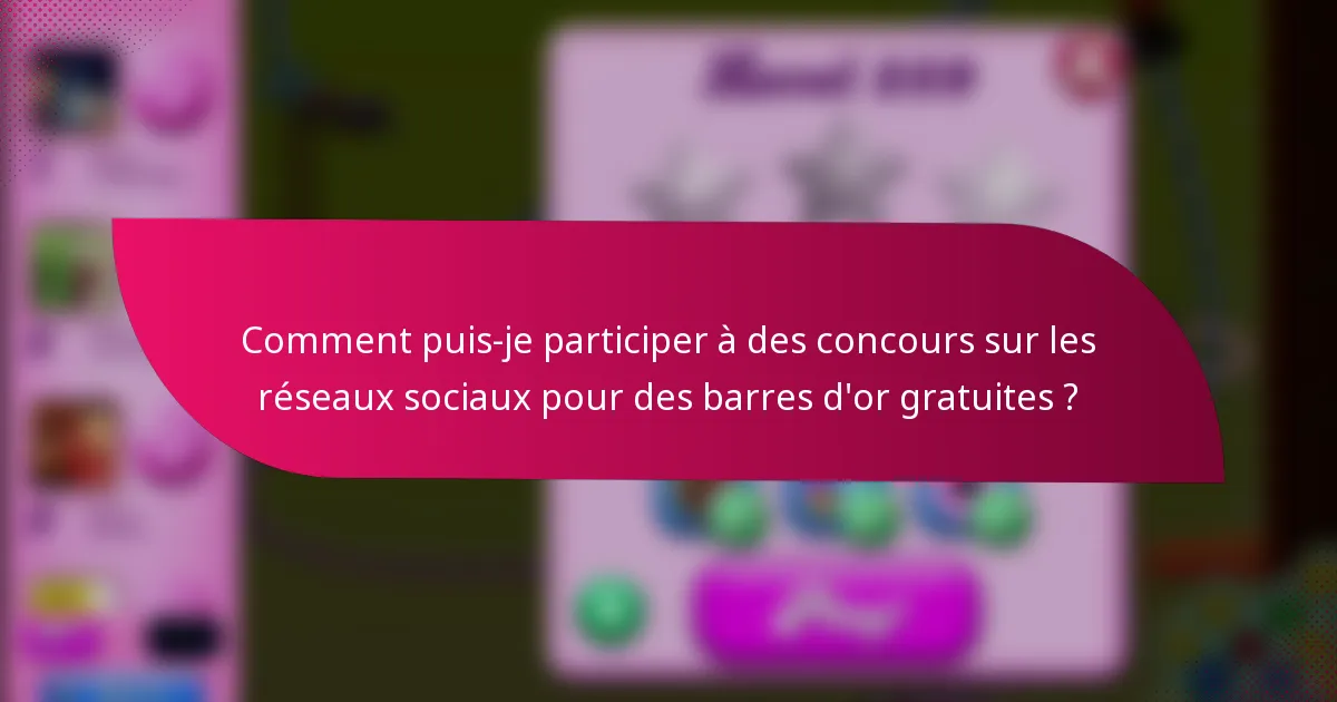 Comment puis-je participer à des concours sur les réseaux sociaux pour des barres d'or gratuites ?