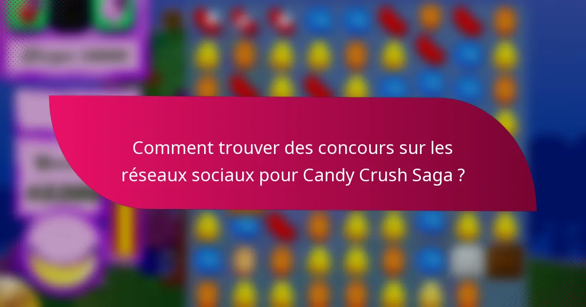 Comment trouver des concours sur les réseaux sociaux pour Candy Crush Saga ?