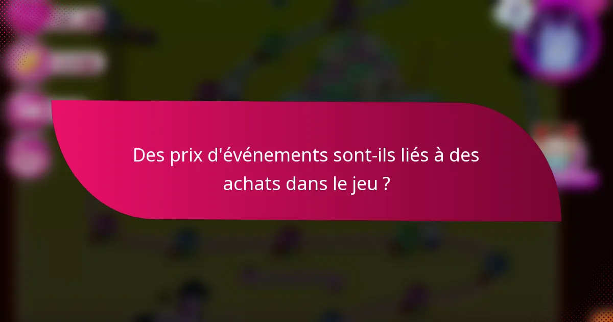 Des prix d'événements sont-ils liés à des achats dans le jeu ?
