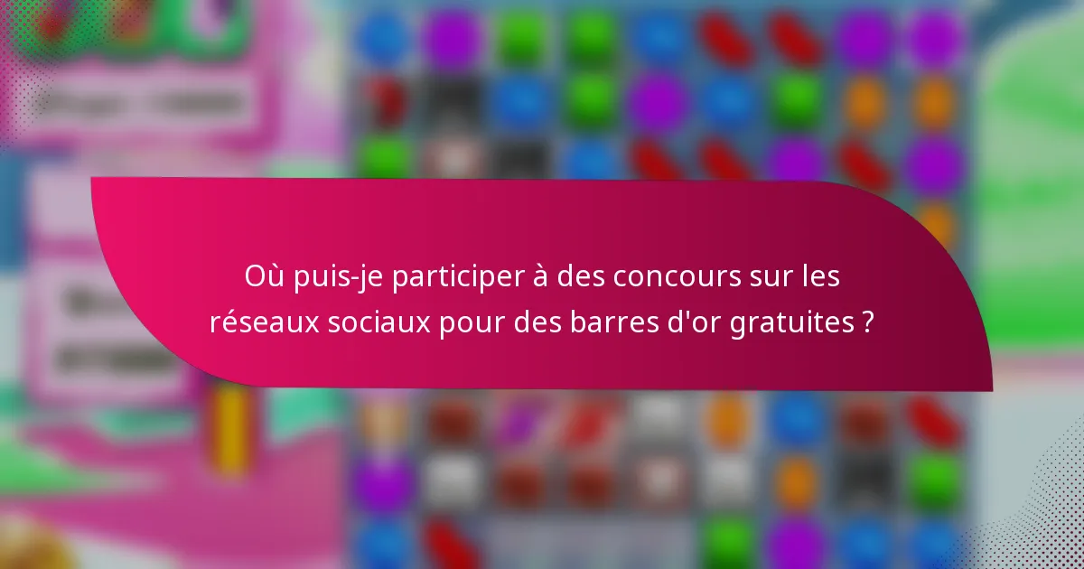Où puis-je participer à des concours sur les réseaux sociaux pour des barres d'or gratuites ?