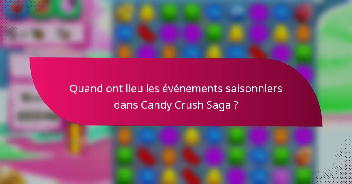 Quand ont lieu les événements saisonniers dans Candy Crush Saga ?