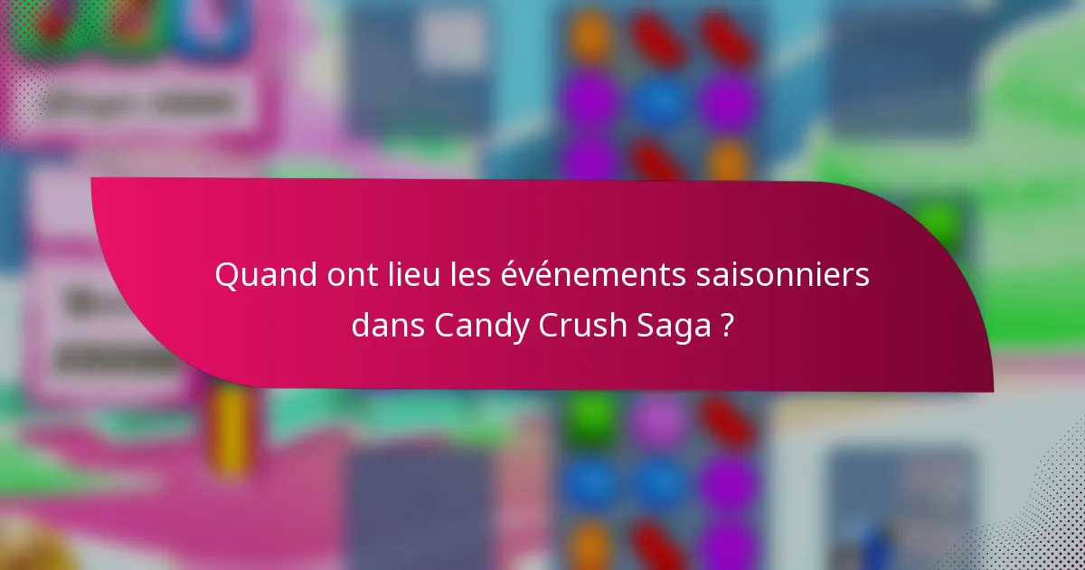 Quand ont lieu les événements saisonniers dans Candy Crush Saga ?