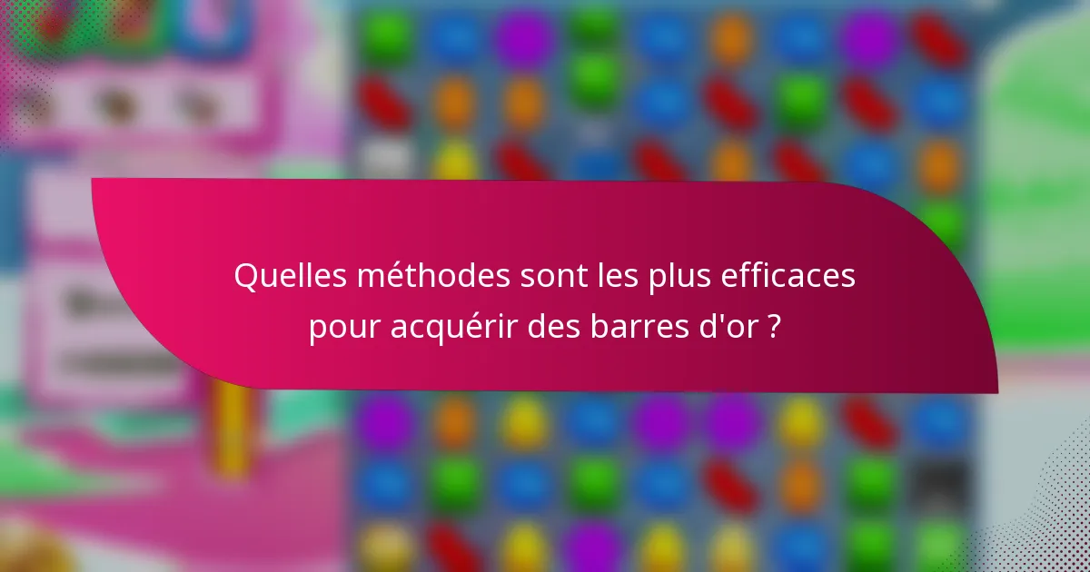 Quelles méthodes sont les plus efficaces pour acquérir des barres d'or ?