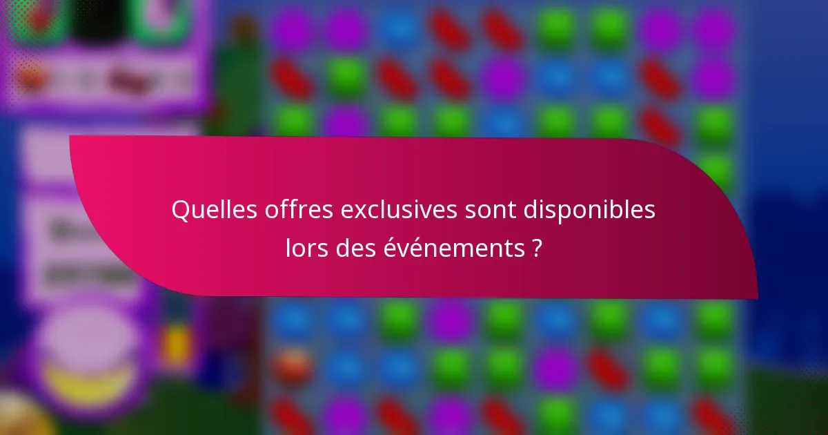 Quelles offres exclusives sont disponibles lors des événements ?