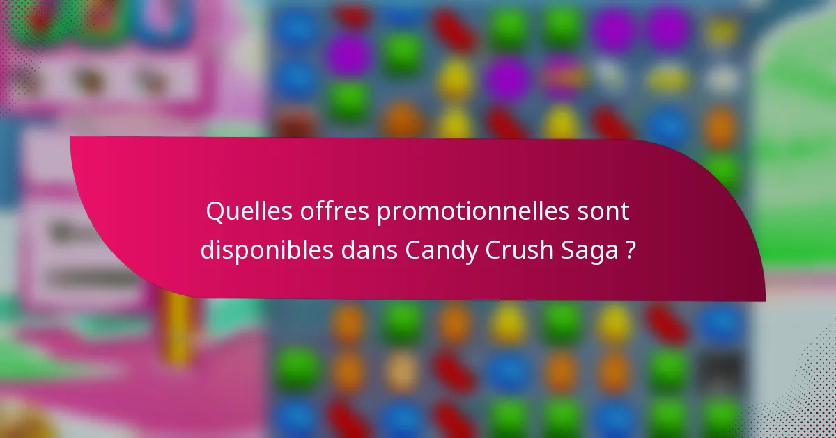 Quelles offres promotionnelles sont disponibles dans Candy Crush Saga ?