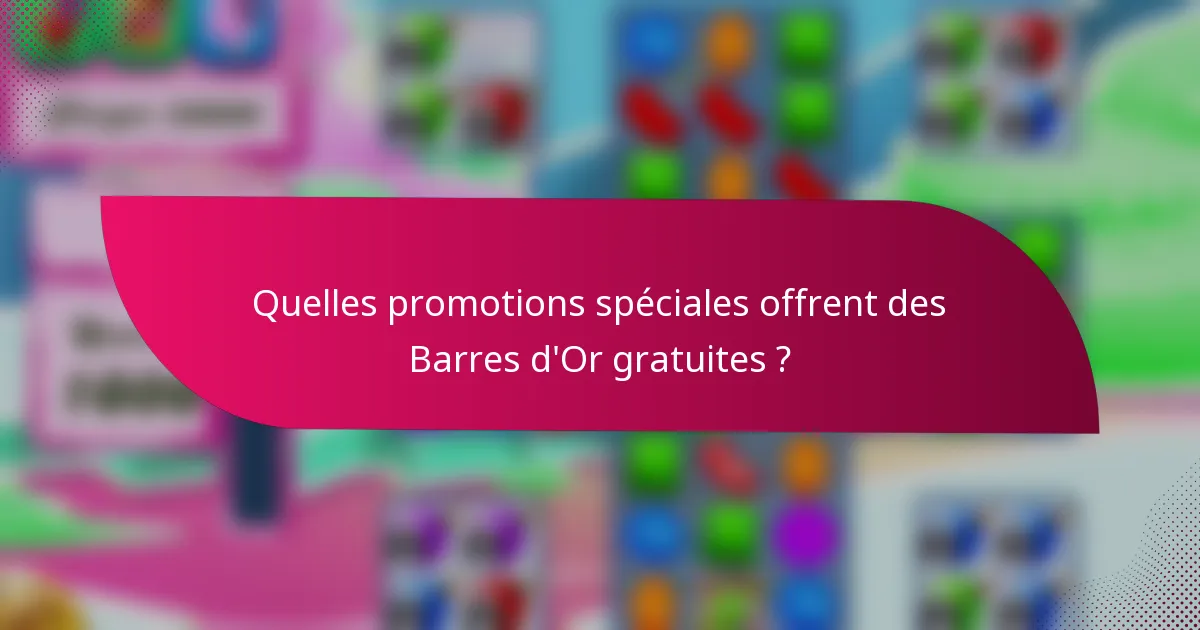 Quelles promotions spéciales offrent des Barres d'Or gratuites ?