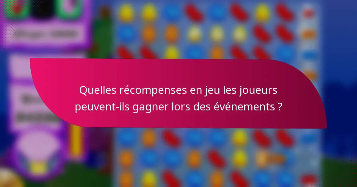 Quelles récompenses en jeu les joueurs peuvent-ils gagner lors des événements ?