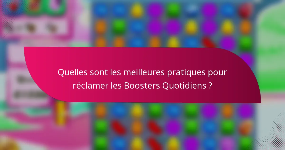 Quelles sont les meilleures pratiques pour réclamer les Boosters Quotidiens ?