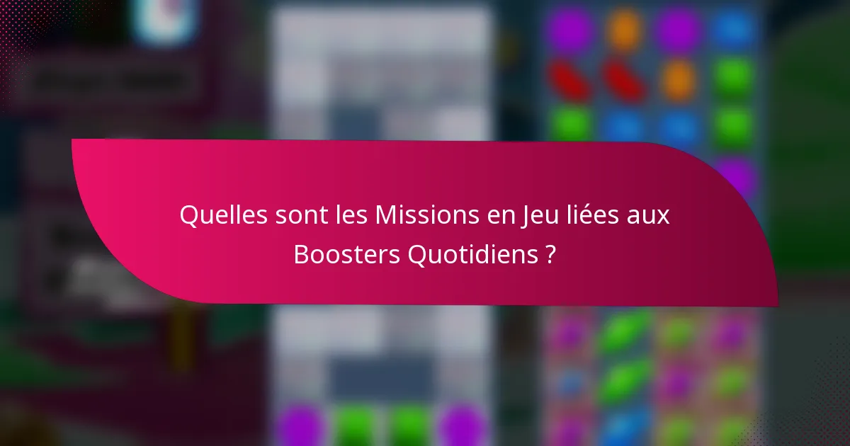 Quelles sont les Missions en Jeu liées aux Boosters Quotidiens ?