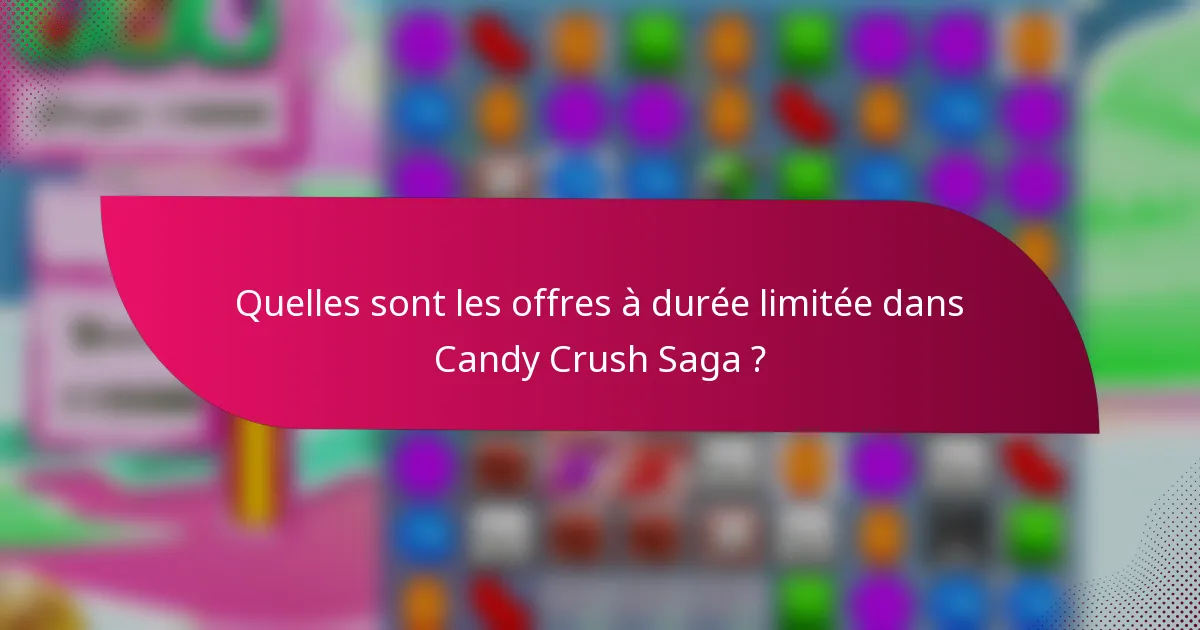 Quelles sont les offres à durée limitée dans Candy Crush Saga ?