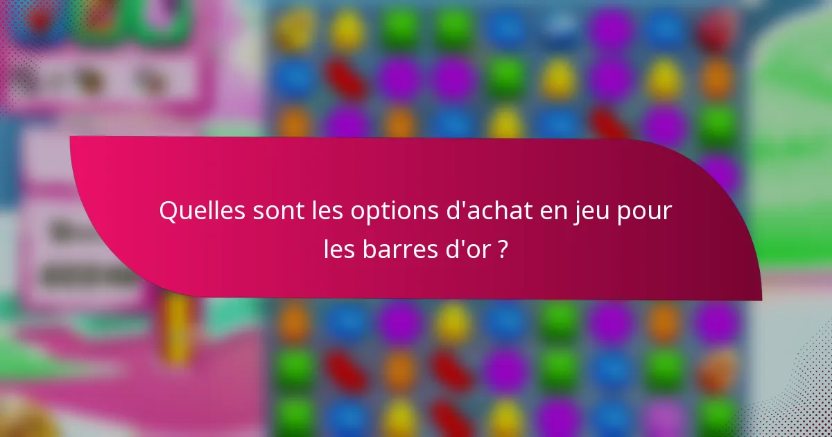 Quelles sont les options d'achat en jeu pour les barres d'or ?