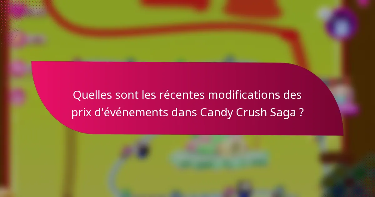Quelles sont les récentes modifications des prix d'événements dans Candy Crush Saga ?