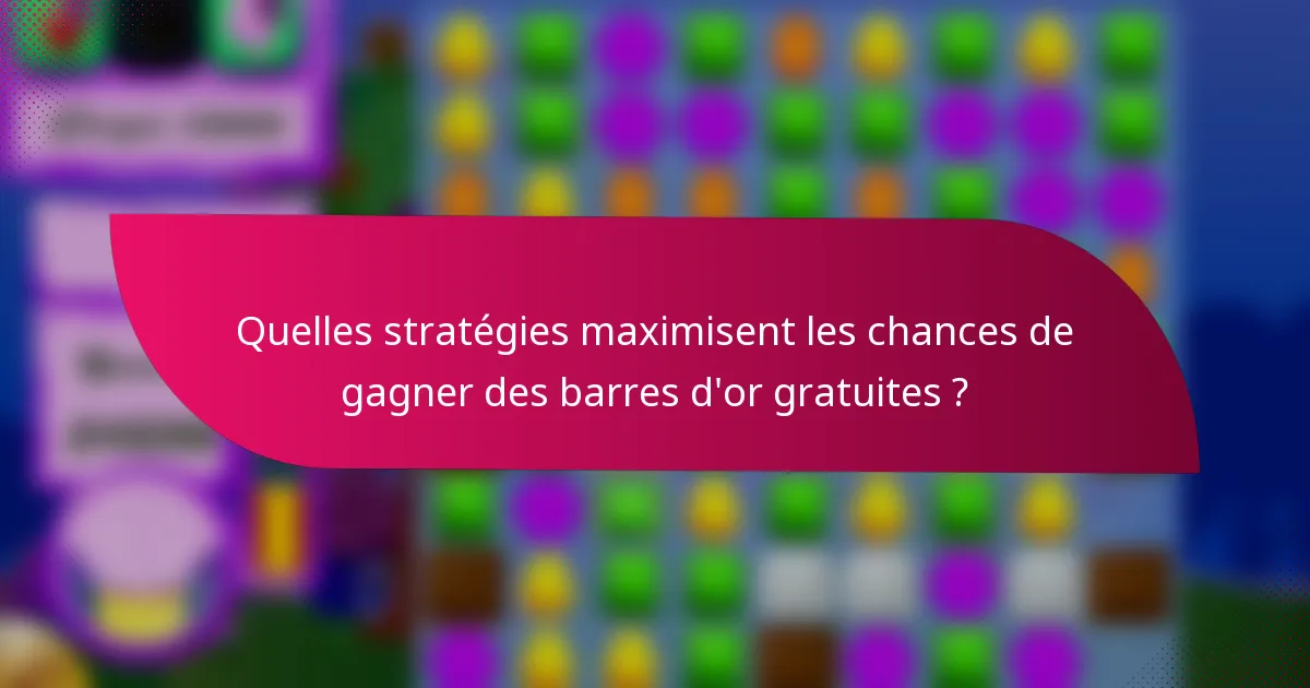 Quelles stratégies maximisent les chances de gagner des barres d'or gratuites ?