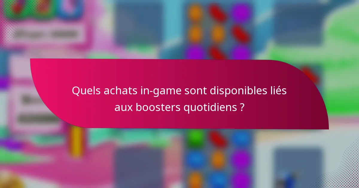 Quels achats in-game sont disponibles liés aux boosters quotidiens ?