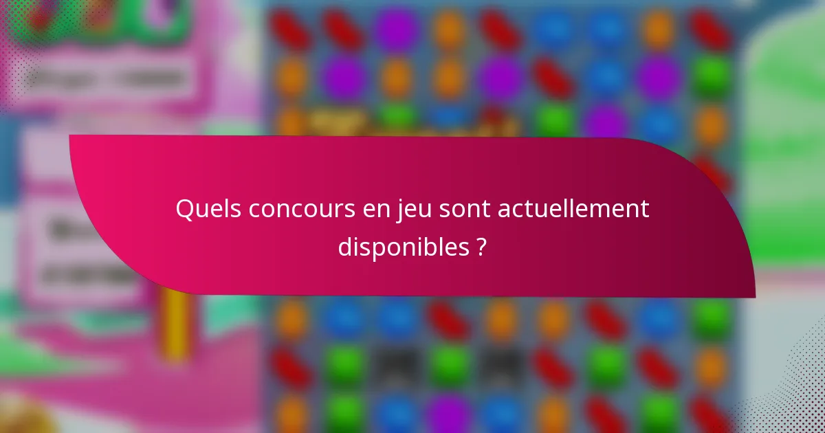 Quels concours en jeu sont actuellement disponibles ?