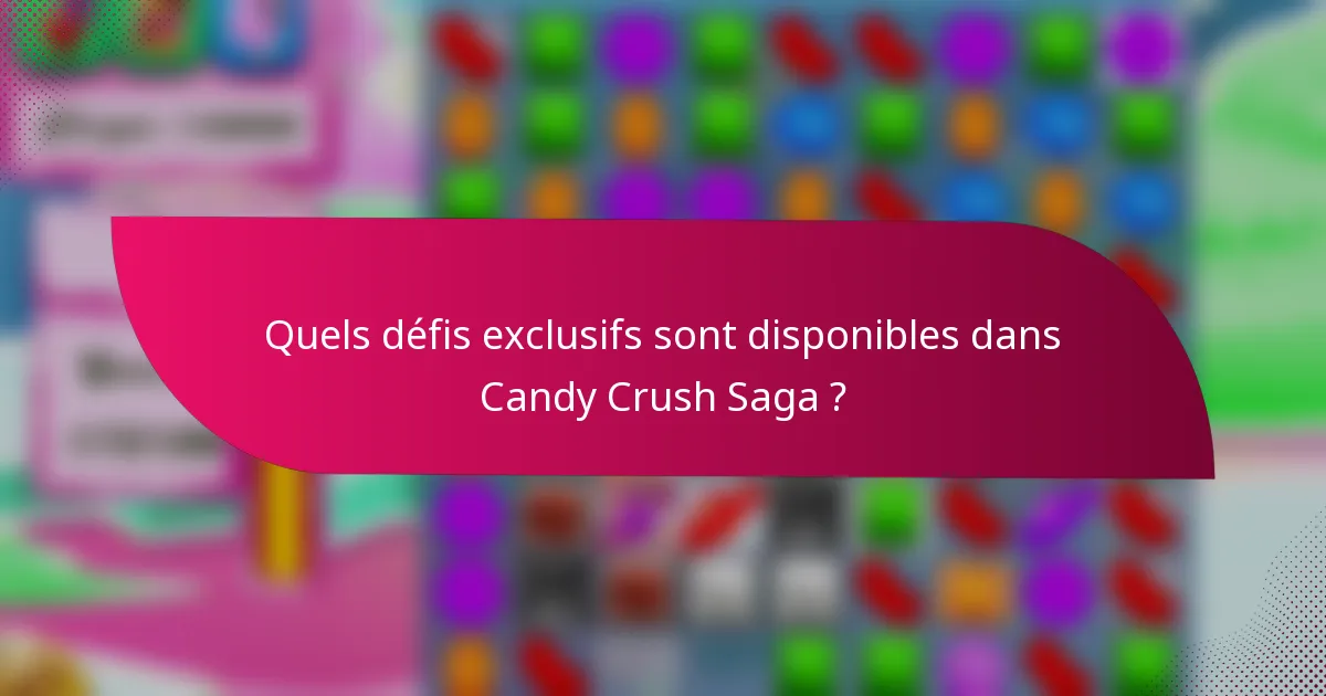Quels défis exclusifs sont disponibles dans Candy Crush Saga ?