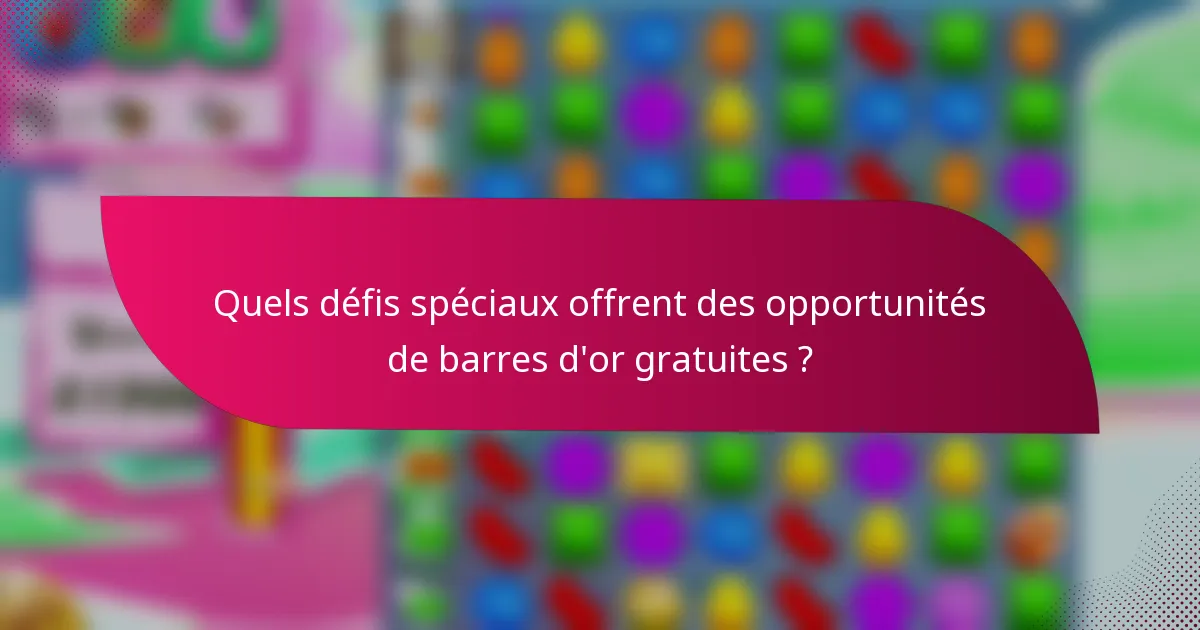 Quels défis spéciaux offrent des opportunités de barres d'or gratuites ?