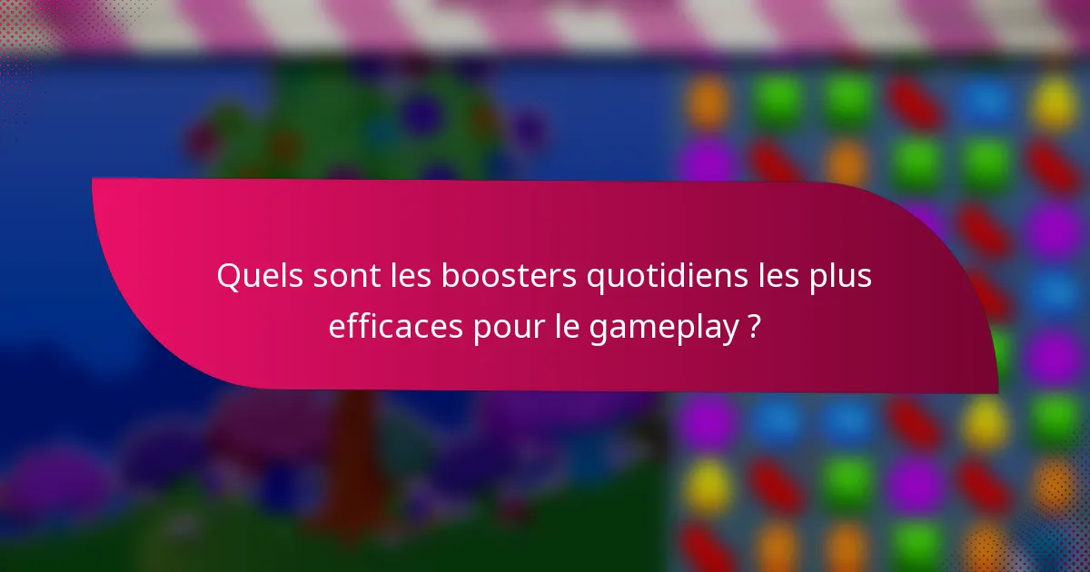 Quels sont les boosters quotidiens les plus efficaces pour le gameplay ?