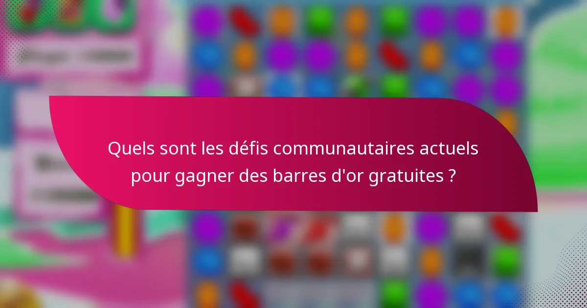 Quels sont les défis communautaires actuels pour gagner des barres d'or gratuites ?