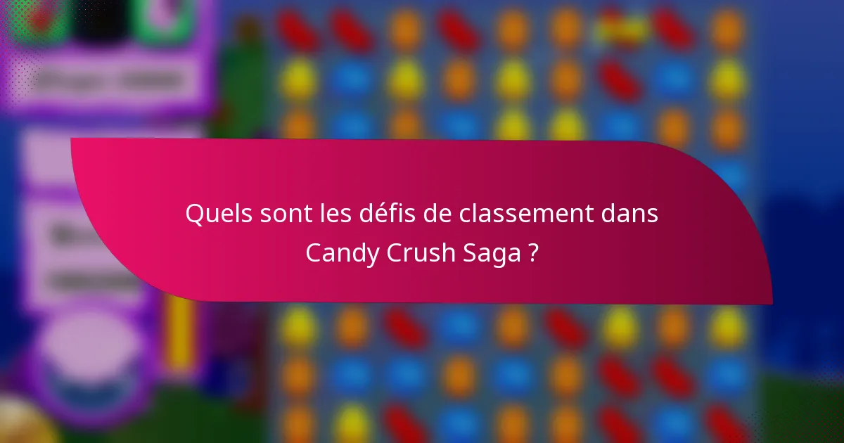 Quels sont les défis de classement dans Candy Crush Saga ?