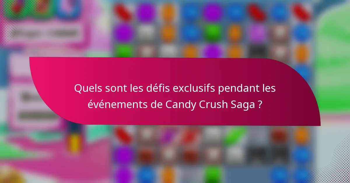 Quels sont les défis exclusifs pendant les événements de Candy Crush Saga ?