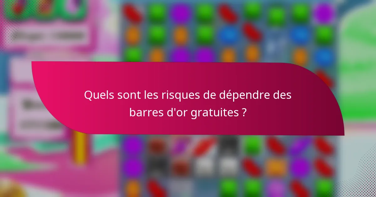 Quels sont les risques de dépendre des barres d'or gratuites ?