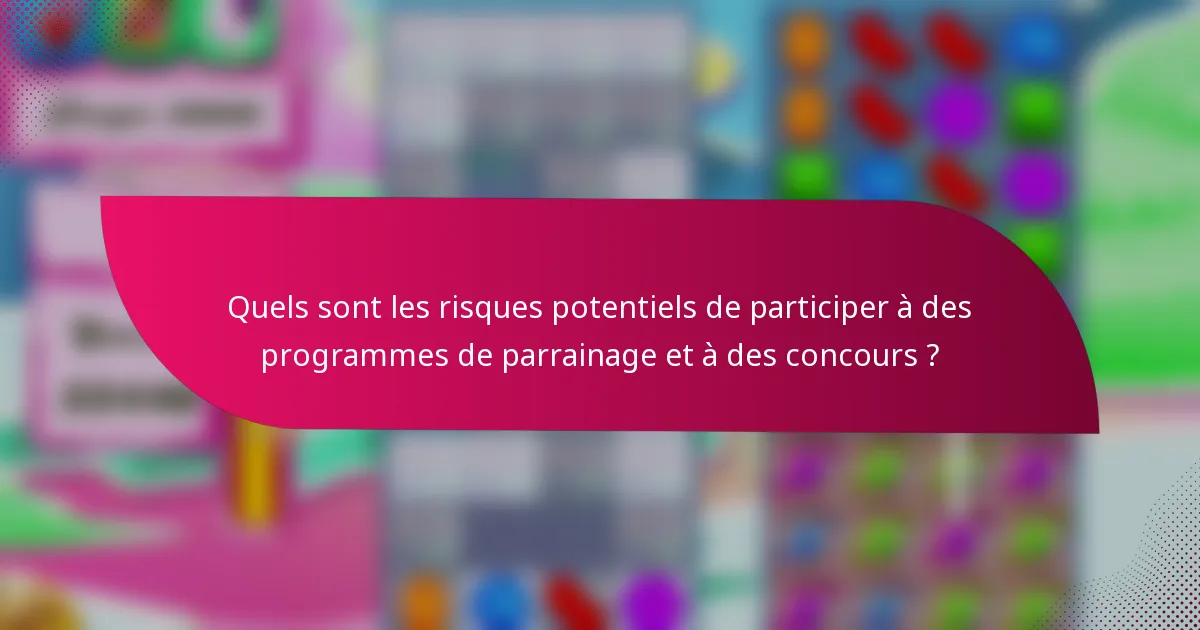 Quels sont les risques potentiels de participer à des programmes de parrainage et à des concours ?