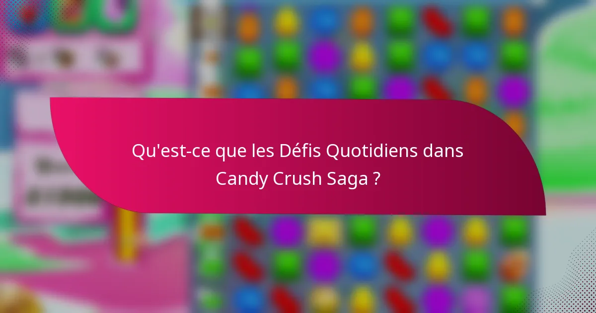 Qu'est-ce que les Défis Quotidiens dans Candy Crush Saga ?